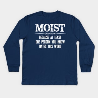 Moist - Because One Person You Know Hates This Word Funny Moist Novelty Gift Ideas Kids Long Sleeve T-Shirt